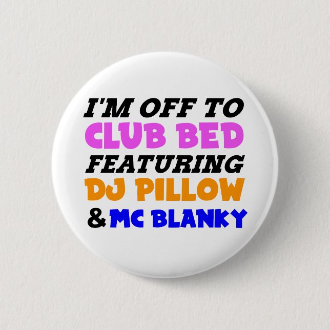 I'm off to club bed funny design 6 cm round badge (Front)