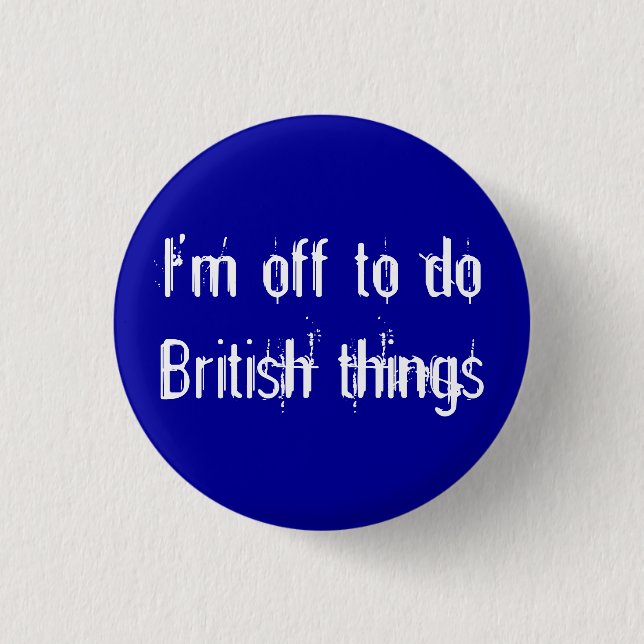 I'm off to do British things 3 Cm Round Badge (Front)