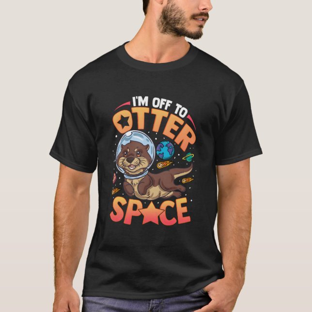 I'M Off To Otter Space Sea Otter T-Shirt (Front)