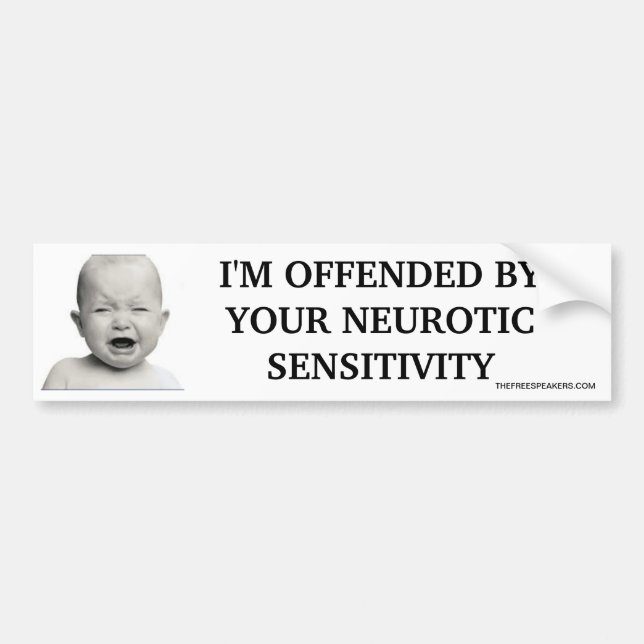 I'M OFFENDED BY YOUR NEUROTIC SENSITIVITY BUMPER STICKER (Front)