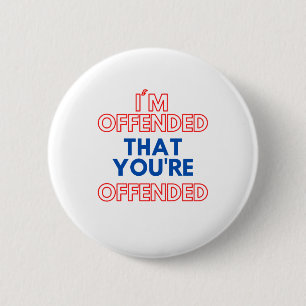 I'm Offended That You're Offended 6 Cm Round Badge