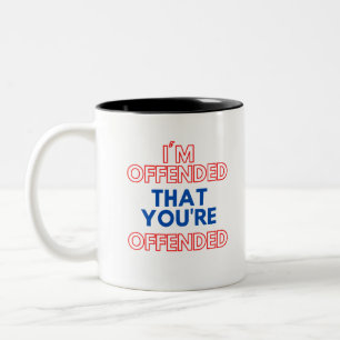I'm Offended That You're Offended Two-Tone Coffee Mug