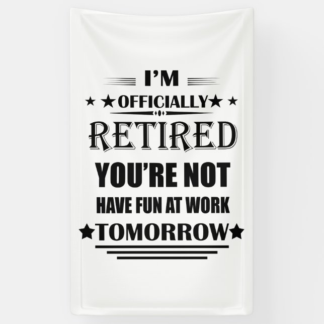 I'm officially retired funny retirement gifts banner (Vertical)