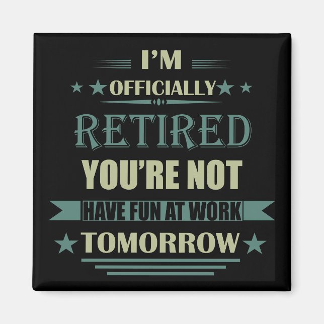 I'm officially retired funny retirement gifts magnet (Front)