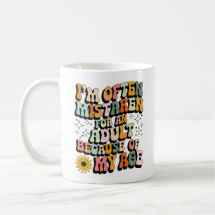 I'm Often Mistaken for an Adult Because of My Age  Coffee Mug