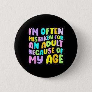 Im Often Mistaken For An Adult Because Of My Age F 6 Cm Round Badge