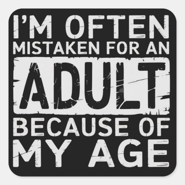 I'm Often Mistaken for an Adult Because of My Age  Square Sticker (Front)