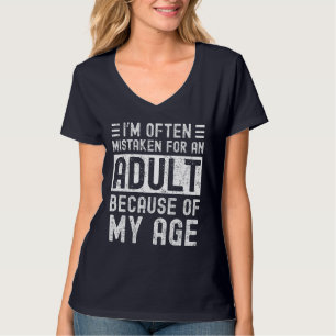 I'm Often Mistaken For An Adult Because Of My Age T-Shirt