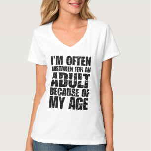 I'm Often Mistaken For An Adult Because Of My Age T-Shirt