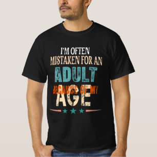 i'm often mistaken for an adult because of my age T-Shirt