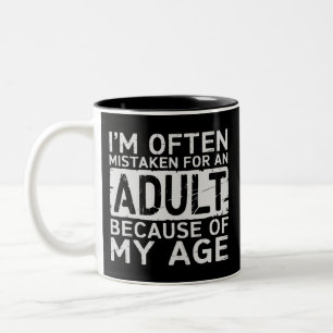 I'm Often Mistaken for an Adult Because of My Age  Two-Tone Coffee Mug