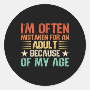 Im Often Mistaken For An Adult Funny Adult Humour Classic Round Sticker