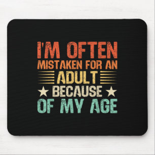 Im Often Mistaken For An Adult Funny Adult Humour Mouse Mat