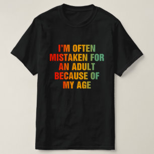 I'm Often Mistaken For An Adult T-Shirt