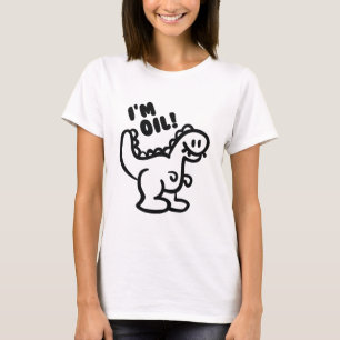 I'm Oil! T-Shirt