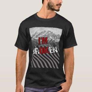 I'm Ok Broken - I'm Broken 1  T-Shirt