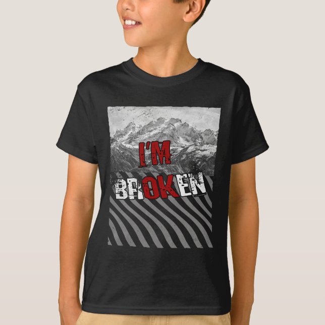 I'm Ok Broken - I'm Broken 1  T-Shirt (Front)