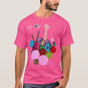 I'M Ok Crochet And Knitting Funny Crocheting T-Shirt