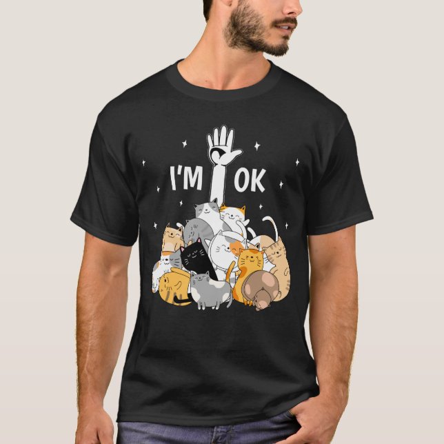 I'm Ok Funny Cats Lover T-Shirt (Front)