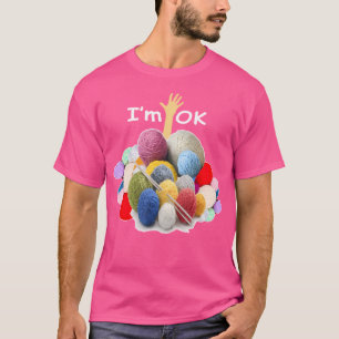 Im Ok - Funny Crochet And Knitting Yarn Mess T-Shirt