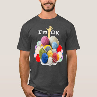 Im Ok  Funny Crochet And Knitting Yarn Mess T-Shirt