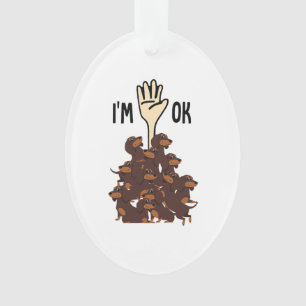 I'm Ok Funny Dachshund Dog Pet Owner Ornament
