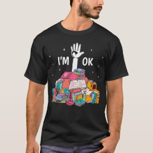 I'm Ok Funny Reading Book Lover Gift T-Shirt
