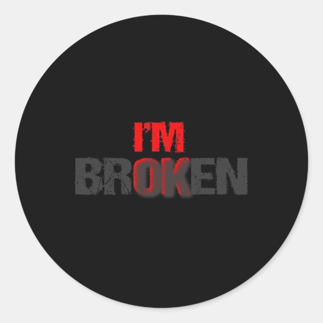 I'm Ok I'm Broken Im Ok Im Broken Mental Health Aw Classic Round Sticker (Front)