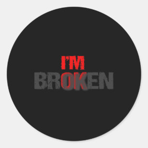 I'm Ok I'm Broken Im Ok Im Broken Mental Health Aw Classic Round Sticker