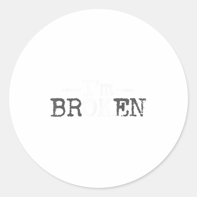 I'm Ok I'm Broken Invisible Illness I Am Ok Broken Classic Round Sticker (Front)