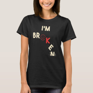 I'm Ok I'm Broken Invisible Illness Men Women I Am T-Shirt