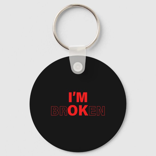 I'm Ok - I'm Broken Invisible Illness Overdose Awa Key Ring (Front)