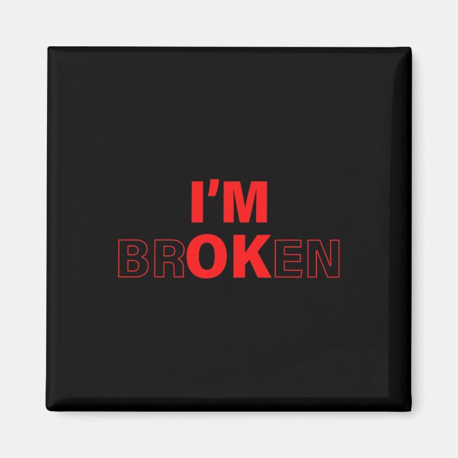 I'm Ok - I'm Broken Invisible Illness Overdose Awa Magnet (Front)