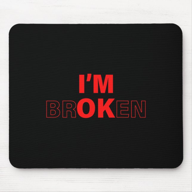 I'm Ok - I'm Broken Invisible Illness Overdose Awa Mouse Mat (Front)