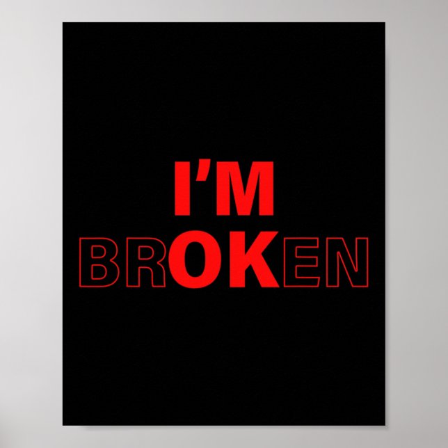 I'm Ok - I'm Broken Invisible Illness Overdose Awa Poster (Front)