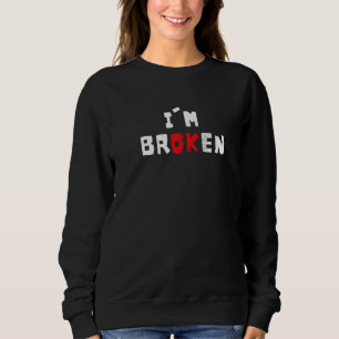I'm Ok I'm Broken Statement Quotes Invisible Illne Sweatshirt