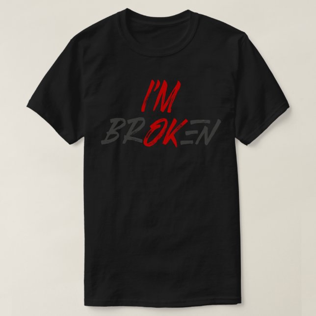 Im ok Im Broken T-Shirt (Design Front)