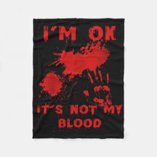 I'm Ok It's Not My Blood Splatter Bloody Bloodstai Fleece Blanket