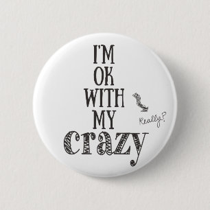 I'm ok with my crazy - Funny Quote Button
