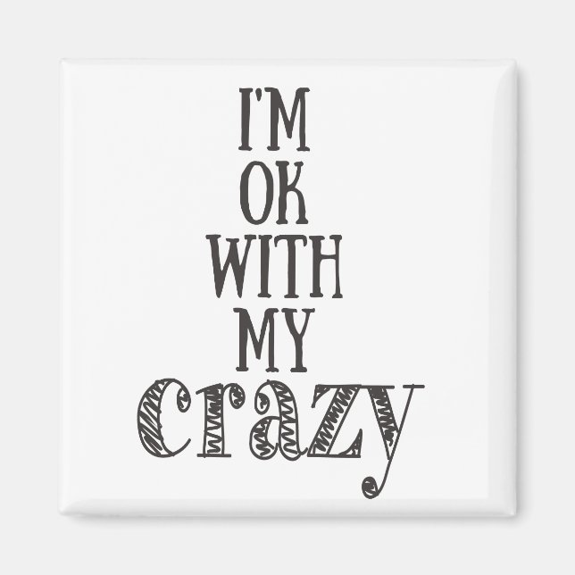 I'm ok with my crazy - Funny Quote Square Magnet (Front)