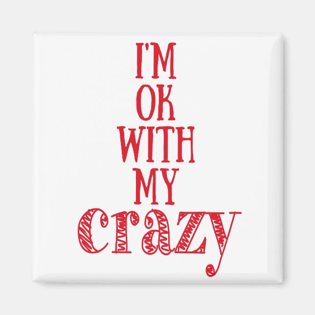 I'm ok with my crazy - Funny Quote Square Magnet (Front)