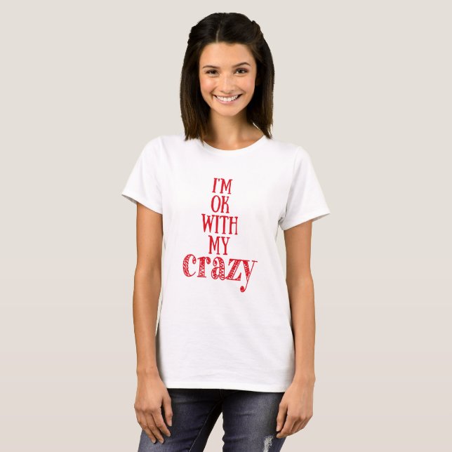 I'm ok with my crazy - Funny Quote T-shirt (Front Full)