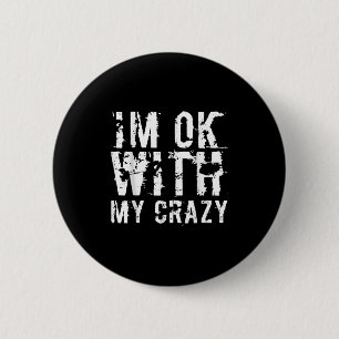 Im Ok With My Crazy Funny Sarcastic Meme Adult Hum 6 Cm Round Badge
