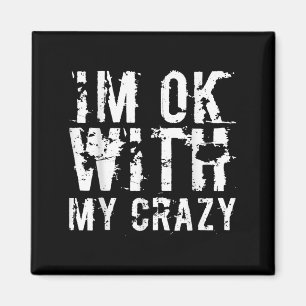 Im Ok With My Crazy Funny Sarcastic Meme Adult Hum Magnet