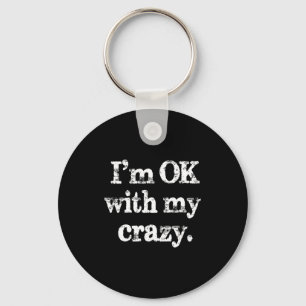 I'm Ok With My Crazy, Funny Vintage Jokes Sarcasti Key Ring