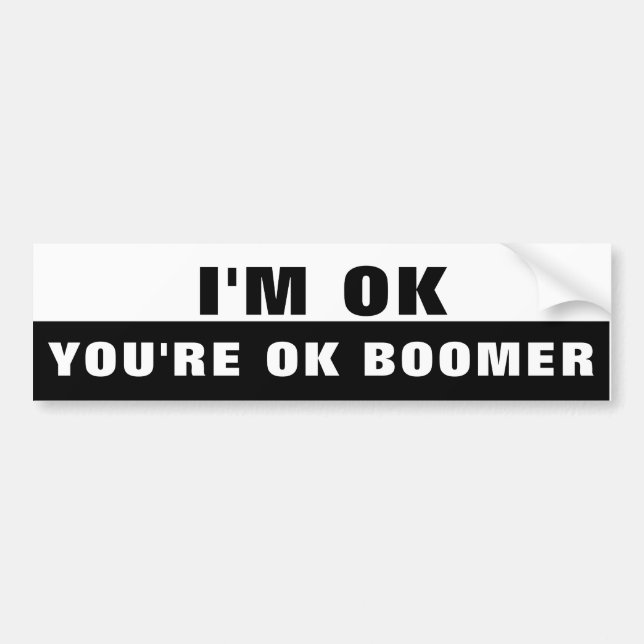 I'm Ok You're Ok Boomer Bumper Sticker (Front)