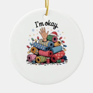 I'm Okay Funny Quilting Christmas Lovers Ceramic Tree Decoration
