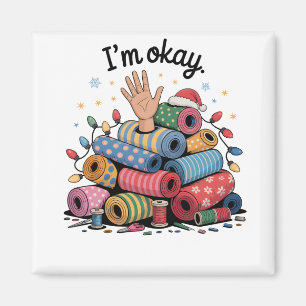I'm Okay Funny Quilting Christmas Lovers Magnet