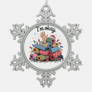 I'm Okay Funny Quilting Christmas Lovers Snowflake Pewter Christmas Ornament