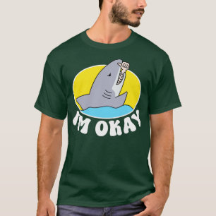 IM OKAY FUNNY SHARK T-Shirt